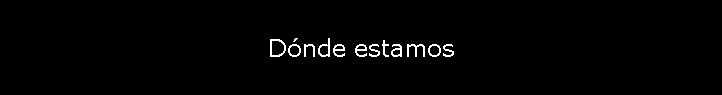 Dnde estamos